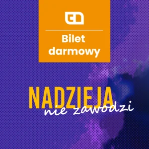 Nadzieja nie zawodzi 2025 - darmowa wejściówka