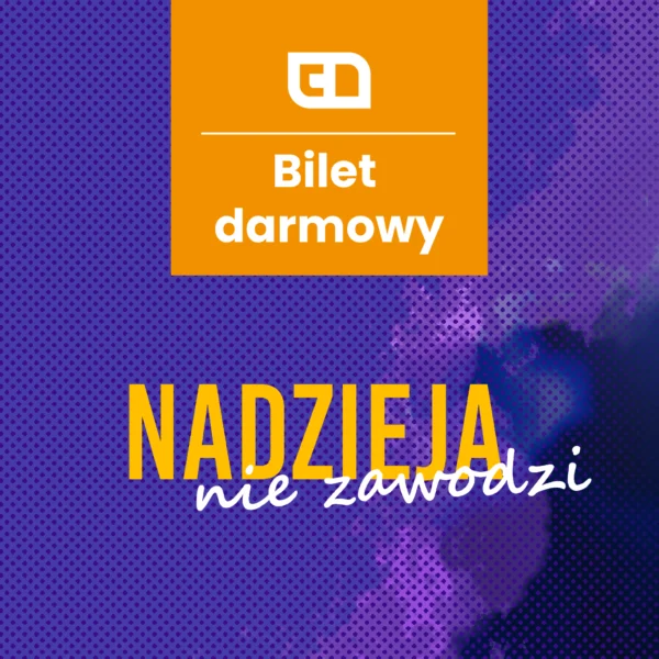 Nadzieja nie zawodzi 2025 - darmowa wejściówka